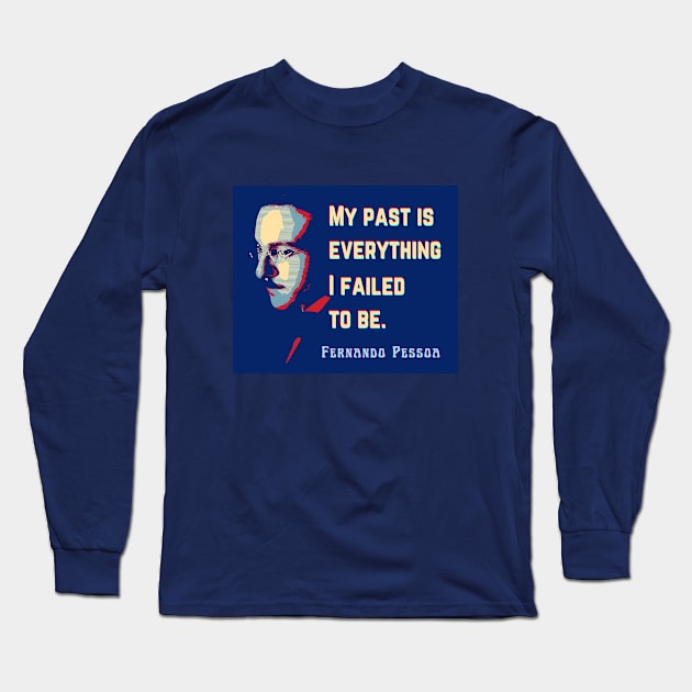 Fernando Pessoa Vintage design & quote: My past is everything I failed to be. Long Sleeve T-Shirt by artbleed